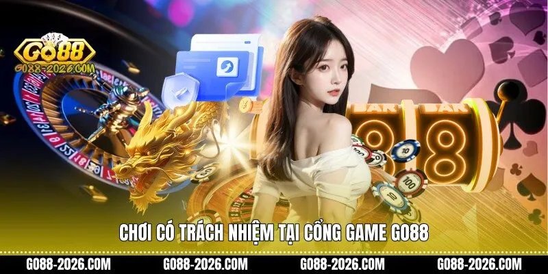 Chơi có trách nhiệm tại cổng game Go88