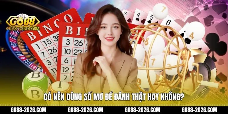 Có nên dùng số mơ để đánh thật hay không?